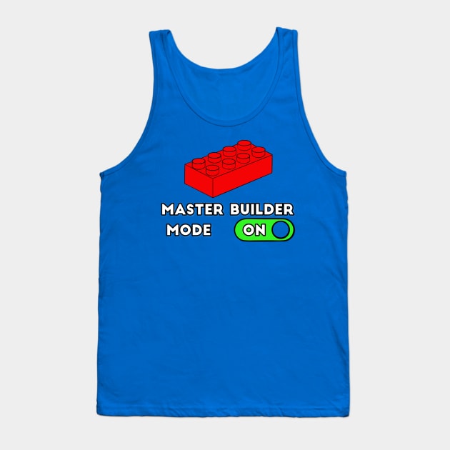 Master Builder ON Mode - punny builder quotes Tank Top by BrederWorks